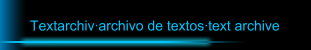 Textarchiv·archivo de textos·text archive